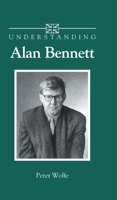 Understanding Alan Bennett, Hardback Book
