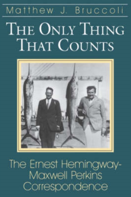 The Only Thing That Counts : Ernest Hemingway-Maxwell Perkins Correspondence, Paperback / softback Book