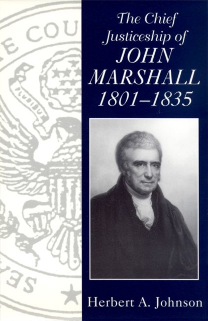 The Chief Justiceship of John Marshall, 1801-35, Paperback / softback Book