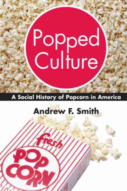 Popped Culture : The Social History of Popcorn in America, Hardback Book