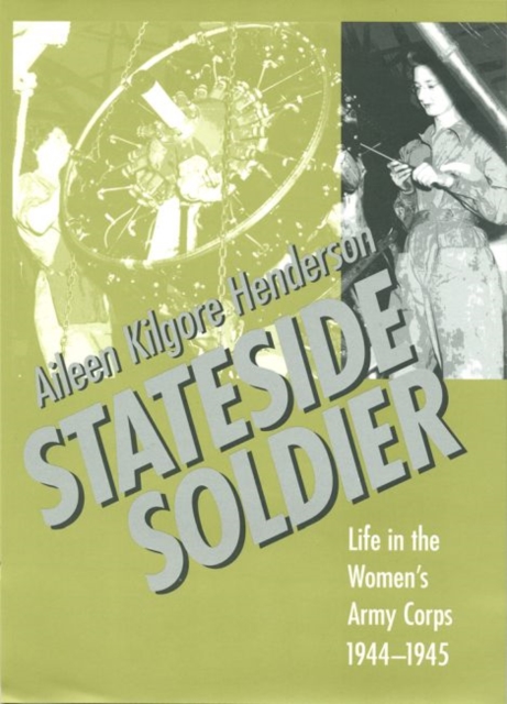 Stateside Soldier : Life in the Women's Army Corps, 1944-1945, Hardback Book