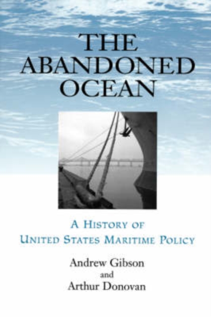 The Abandoned Ocean : A History of United States Maritime Policy, Paperback / softback Book