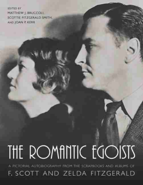 The Romantic Egoists : A Pictorial Autobiography from the Scrapbooks and Albums of F. Scott and Zelda Fitzgerald, Paperback / softback Book