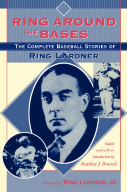 Ring around the Bases : The Complete Baseball Stories of Ring Lardner, Paperback / softback Book
