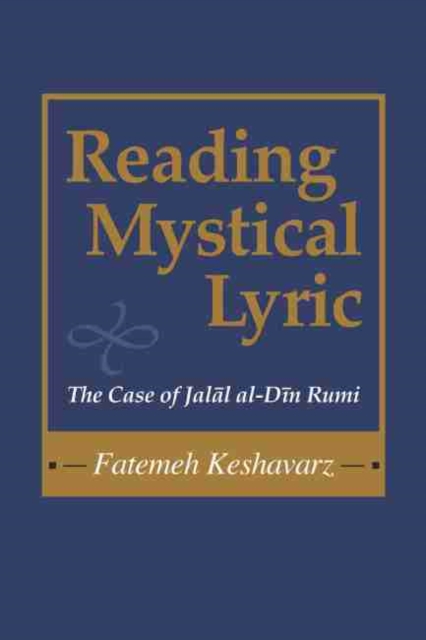 Reading Mystical Lyric : The Case of Jalal Al-Din Rumi, Paperback / softback Book