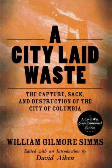 A City Laid Waste : The Capture, Sack, and Destruction of the City of Columbia, Hardback Book