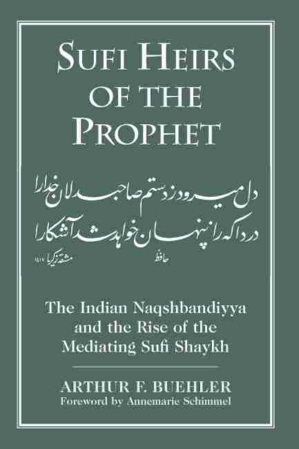 Sufi Heirs of the Prophet : The Indian Naqshbandiyya and the Rise of the Mediating Sufi Shaykh, Paperback / softback Book