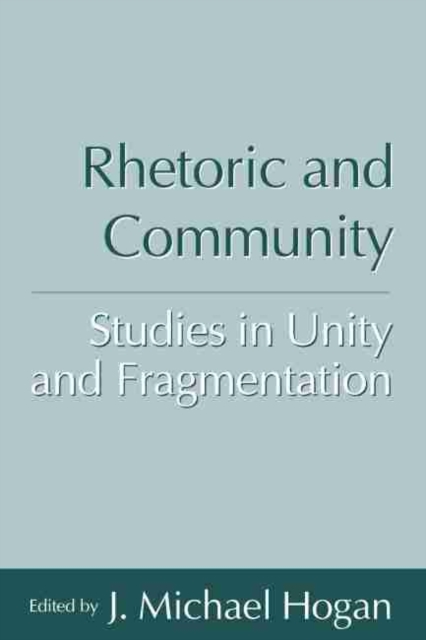 Rhetoric and Community : Studies in Unity and Fragmentation, Paperback / softback Book