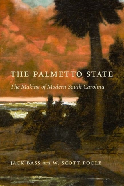 The Palmetto State : The Making of Modern South Carolina, Hardback Book