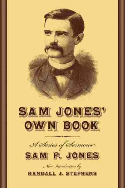 Sam Jones' Own Book : A Series of Sermons, Paperback / softback Book
