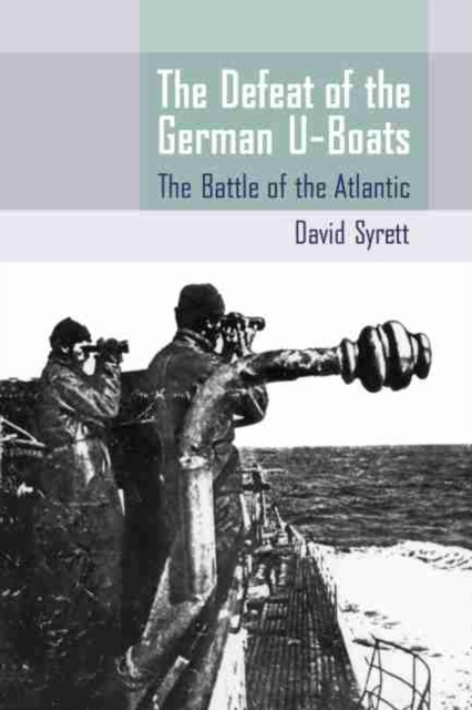 The Defeat of the German U-Boats : The Battle of the Atlantic, Paperback / softback Book