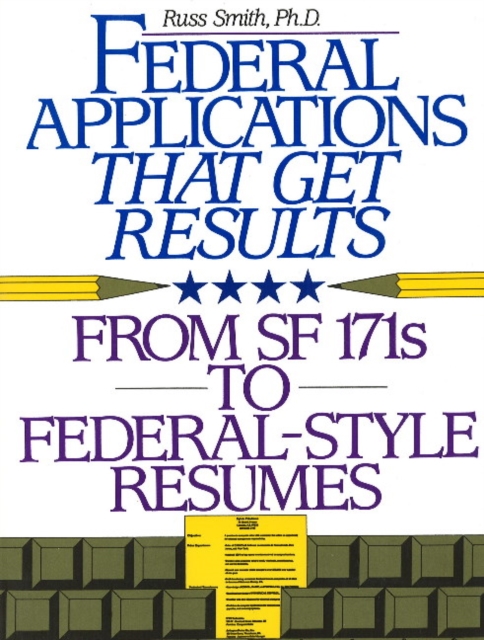 Federal Applications That Get Results : From SF 171s to Federal-Style Resumes, Paperback / softback Book
