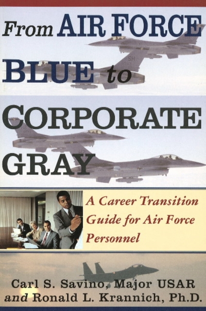 From Air Force Blue to Corporate Gray : A Career Transition Guide for Air Force Personnel, Paperback / softback Book