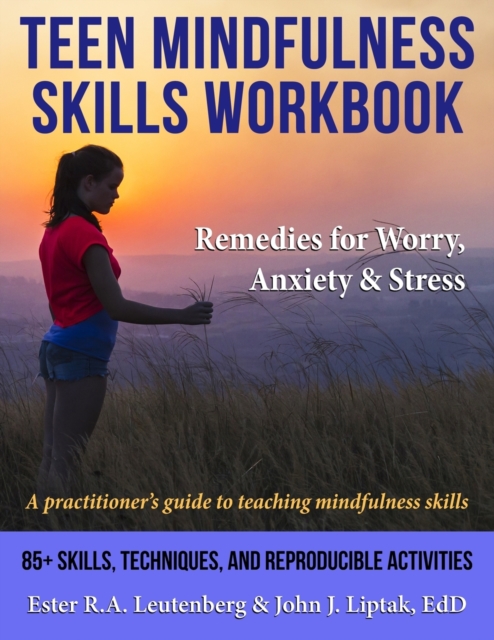 Teen Mindfulness Skills Workbook; Remedies for Worry, Anxiety & Stress : A Practitioner's Guide to Teaching Mindfulness Skills, Paperback / softback Book