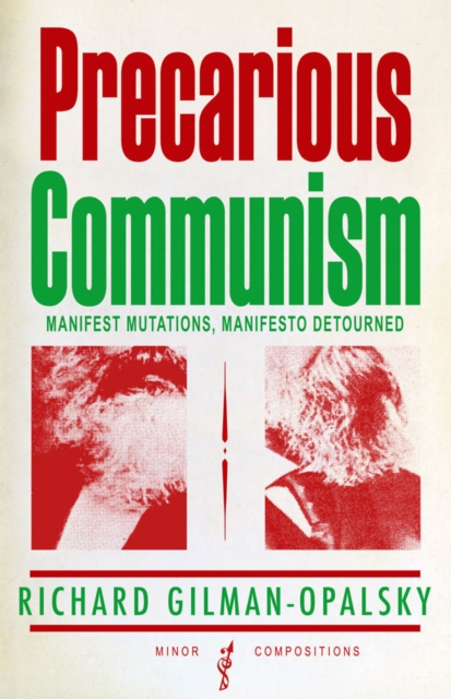 Precarious Communism : Manifest Mutations, Manifesto Detourned, Paperback / softback Book