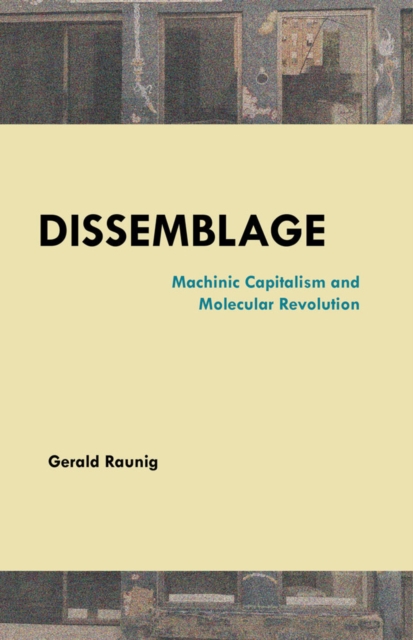 Dissemblage : Machinic Captialism and Molecular Revolution, Paperback / softback Book