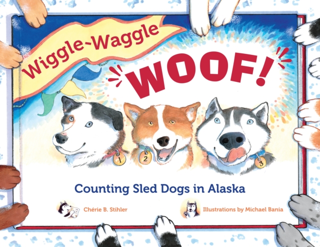 Wiggle-Waggle Woof : Counting Sled Dogs in Alaska, Paperback / softback Book