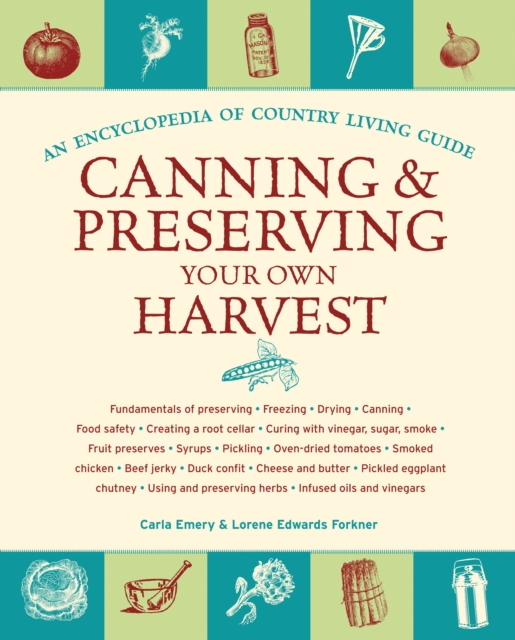 Canning and Preserving Your Own Harvest : An Encyclopedia of Country Living Guide, Paperback Book