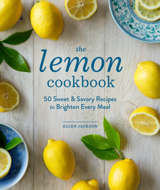 The Lemon Cookbook : 50 Sweet & Savory Recipes to Brighten Every Meal, Hardback Book