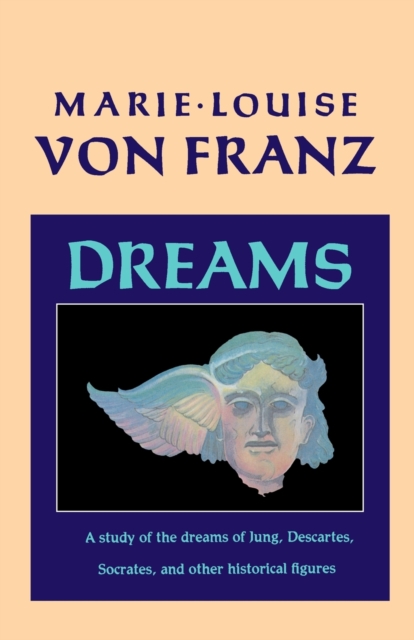 Dreams : A Study of the Dreams of Jung, Descartes, Socrates, and Other Historical Figures, Paperback / softback Book