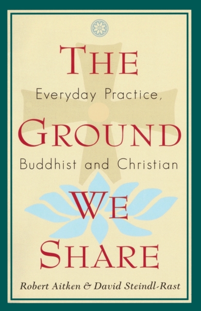 The Ground We Share : Everyday Practice, Buddhist and Christian, Paperback / softback Book