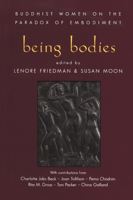 Being Bodies : Buddhist Women on the Paradox of Embodiment, Paperback / softback Book