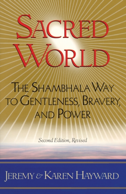 Sacred World : The Shambhala Way to Gentleness, Bravery, and Power, Paperback / softback Book