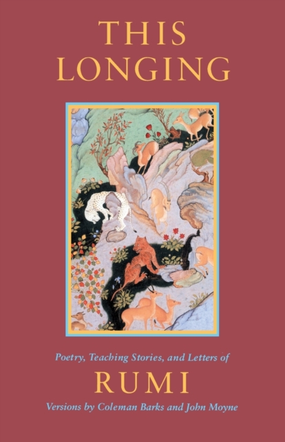 This Longing : Poetry, Teaching Stories, and Letters of Rumi, Paperback / softback Book