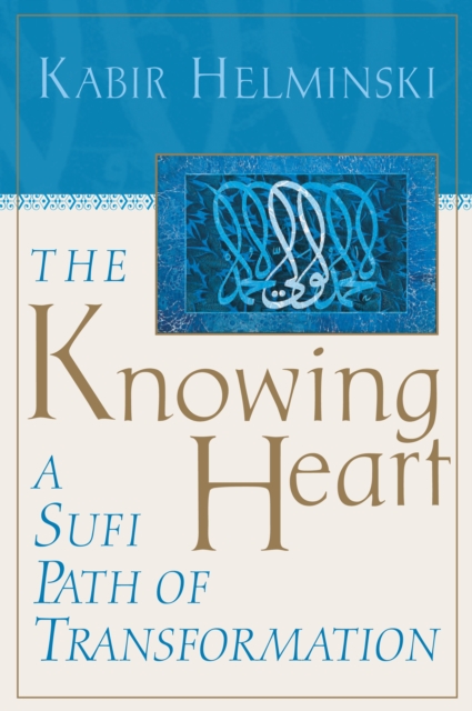 The Knowing Heart : A Sufi Path of Transformation, Paperback / softback Book