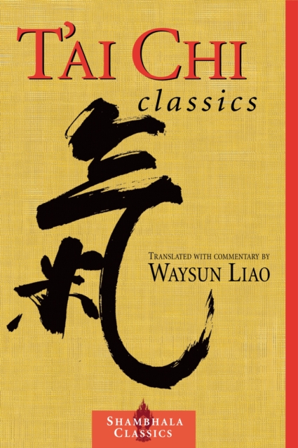 T'ai Chi Classics : Illuminating the Ancient Teachings on the Art of Moving Meditation, Paperback / softback Book