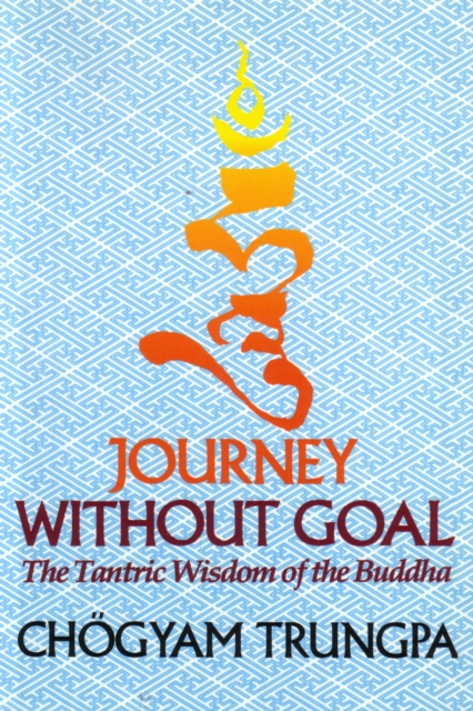 Journey Without Goal : The Tantric Wisdom of the Buddha, Paperback / softback Book
