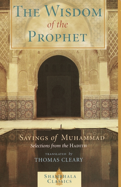 The Wisdom of the Prophet : The Sayings of Muhammad, Paperback / softback Book