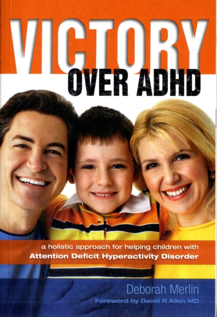 Victory Over ADHD : A Holistic Approach for Helping Children with Attention Deficit Hyperactivity Disorder, Paperback / softback Book