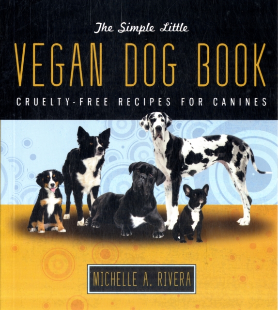 The Simple Little Vegan Dog Book : Cruelty-Free Recipes for Canines, Paperback / softback Book
