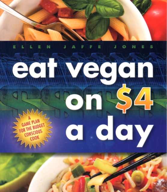 Eat Vegan on $4.00 A Day : A Game Plan for the Budget Conscious Cook, Paperback / softback Book