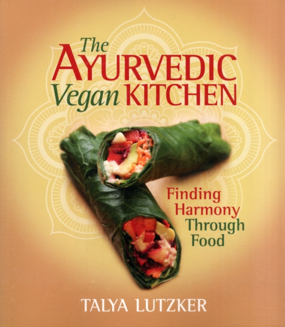 The Ayurvedic Vegan Kitchen : Finding Harmony Through Food, Paperback / softback Book