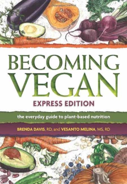 Becoming Vegan Express : The Everyday Guide to Plant-Based Nutrition, Paperback / softback Book