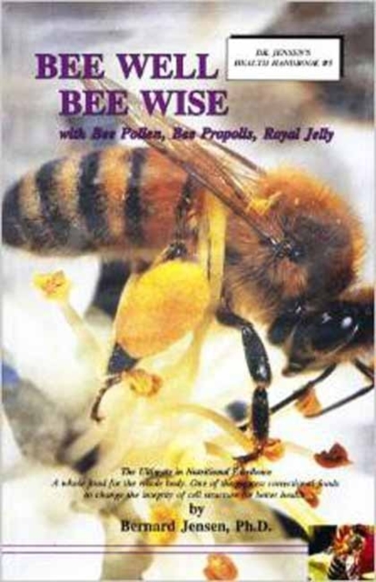 Bee Well Bee Wise : With Bee Pollen, Bee Propolis, Royal Jelly, Paperback Book