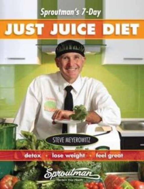 Sproutman's 7-Day Just Juice Diet : Detox, Lose Weight, Feel Great, Paperback / softback Book