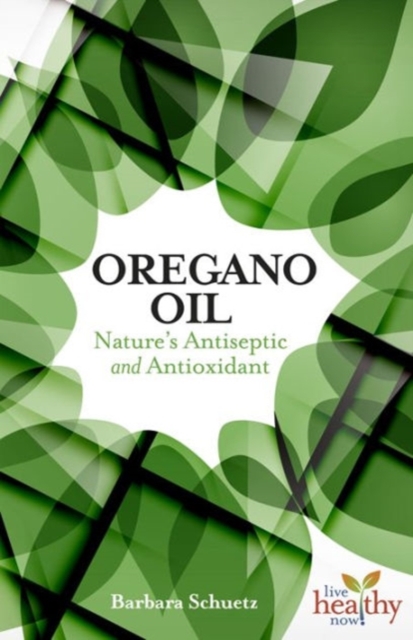 The Oregano Oil : Nature's Antiseptic and Antioxidant, Paperback / softback Book