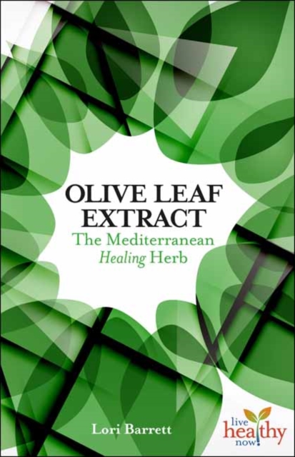 Olive Leaf Extract : The Mediterranean Healing Herb, Paperback / softback Book