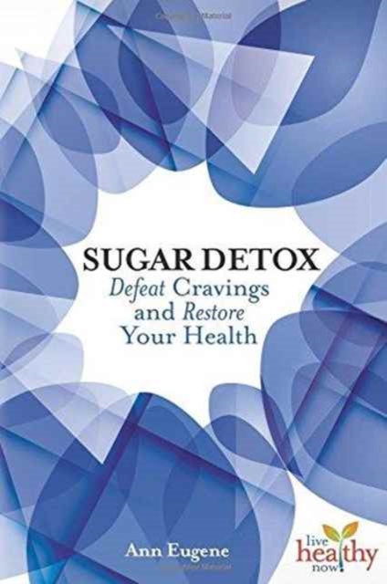Sugar Detox : Defeat Cravings and Restore Your Health, Paperback / softback Book