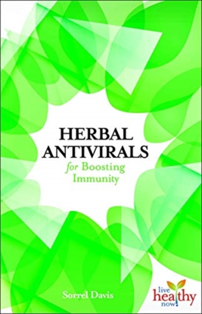 Herbal Antivirals for Boosting Immunity : Live Health Now series, Paperback / softback Book