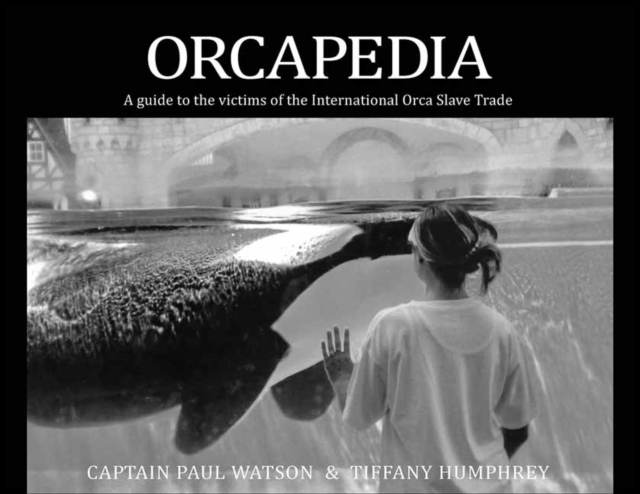 Orcapedia : A Guide to the Victims of the international Orca Slave Trade, Paperback / softback Book
