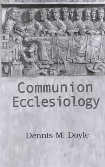 Communion Ecclesiology : Vision and Versions, Paperback / softback Book