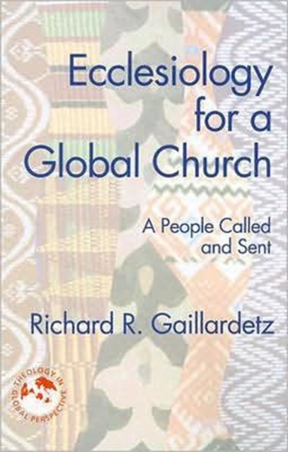 Ecclesiology for a Global Church : A People Called and Sent, Paperback / softback Book