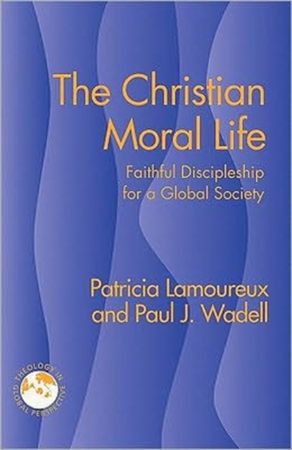 The Christian Moral Life : Faithful Discipleship for a Moral Society, Paperback / softback Book