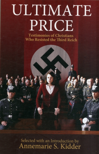 Ultimate Price : Testimonies of Christians Who Resisted the Third Reich, Paperback / softback Book