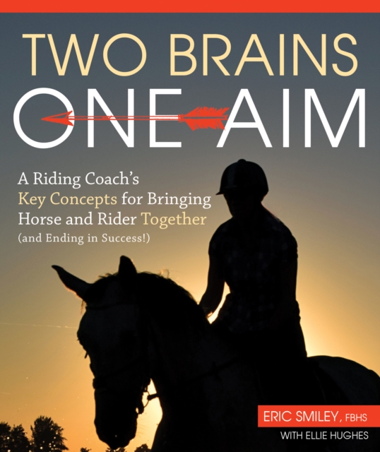 Two Brains, One Aim : A Riding Coach's Key Concepts for Bringing Horse and Rider Together (and Ending in Success!), EPUB eBook