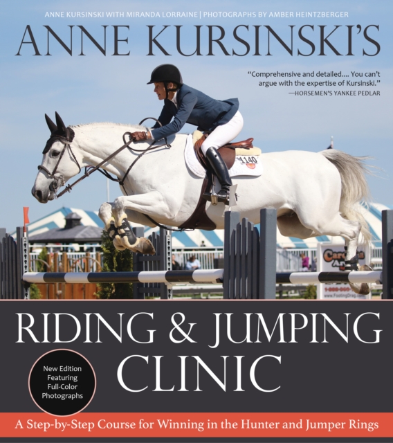Anne Kursinski's Riding and Jumping Clinic : A Step-by-Step Course for Winning in the Hunter and Jumper Rings (Revised), Paperback / softback Book
